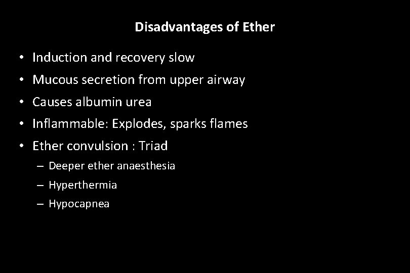 Disadvantages of Ether • Induction and recovery slow • Mucous secretion from upper airway