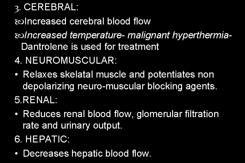 3. CEREBRAL: Increased cerebral blood flow Increased temperature- malignant hyperthermia. Dantrolene is used for