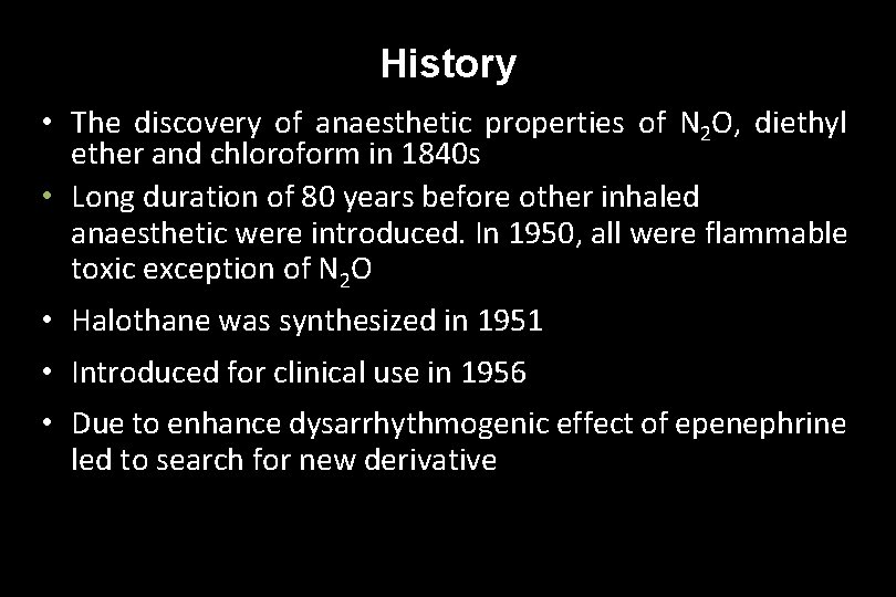 History • The discovery of anaesthetic properties of N 2 O, diethyl ether and