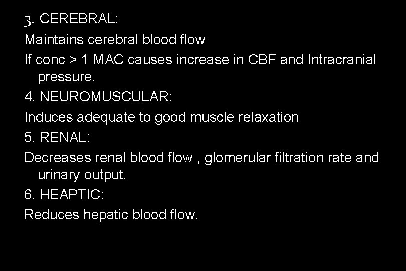 3. CEREBRAL: Maintains cerebral blood flow If conc > 1 MAC causes increase in