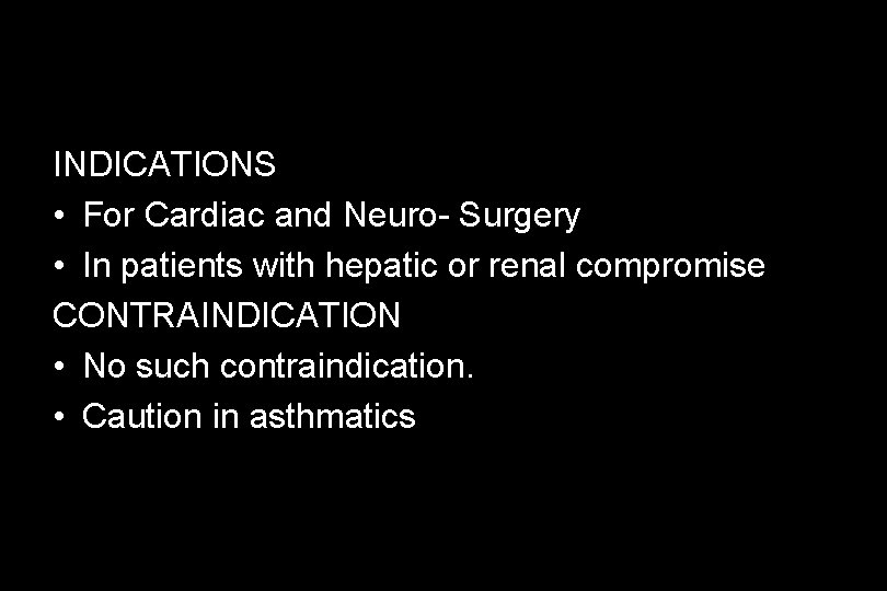 INDICATIONS • For Cardiac and Neuro- Surgery • In patients with hepatic or renal