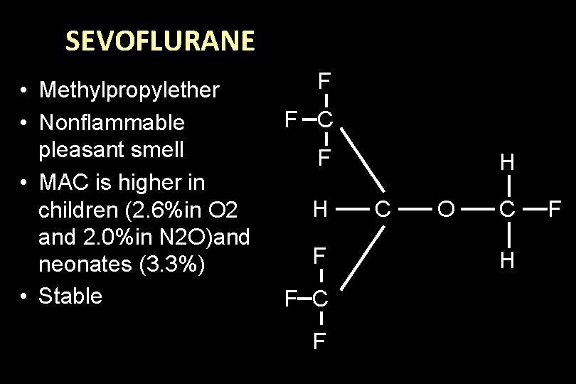 SEVOFLURANE • Methylpropylether • Nonflammable pleasant smell • MAC is higher in children (2.