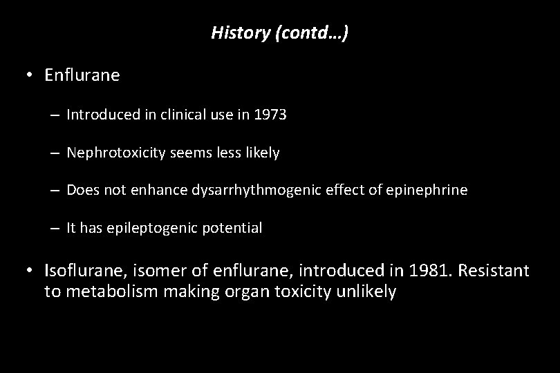 History (contd…) • Enflurane – Introduced in clinical use in 1973 – Nephrotoxicity seems