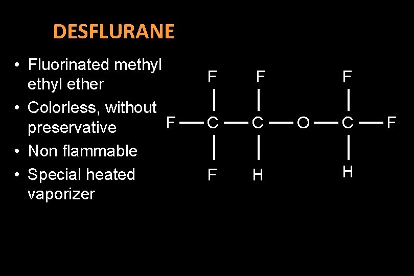 DESFLURANE • Fluorinated methyl ether • Colorless, without F preservative • Non flammable •