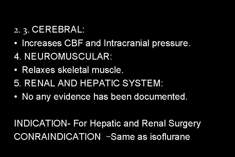 2. 3. CEREBRAL: • Increases CBF and Intracranial pressure. 4. NEUROMUSCULAR: • Relaxes skeletal