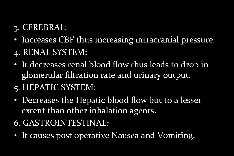 3. CEREBRAL: • Increases CBF thus increasing intracranial pressure. 4. RENAL SYSTEM: • It