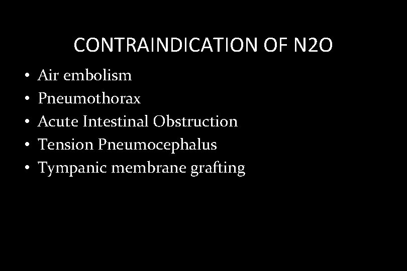 CONTRAINDICATION OF N 2 O • • • Air embolism Pneumothorax Acute Intestinal Obstruction