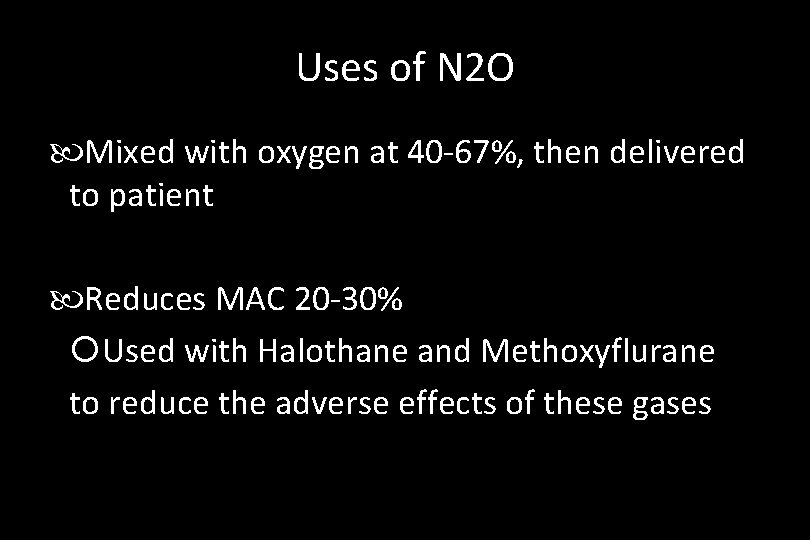 Uses of N 2 O Mixed with oxygen at 40 -67%, then delivered to
