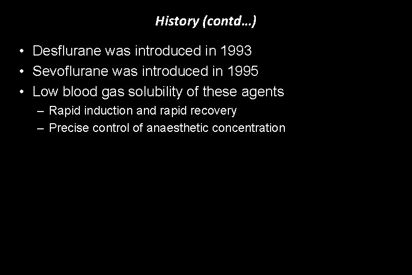 History (contd…) • Desflurane was introduced in 1993 • Sevoflurane was introduced in 1995
