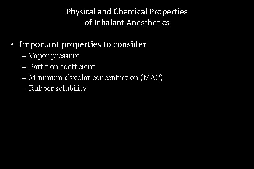 Physical and Chemical Properties of Inhalant Anesthetics • Important properties to consider – –