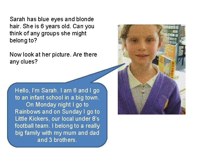 Sarah has blue eyes and blonde hair. She is 6 years old. Can you