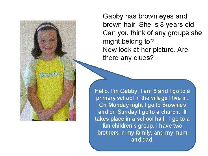 Gabby has brown eyes and brown hair. She is 8 years old. Can you