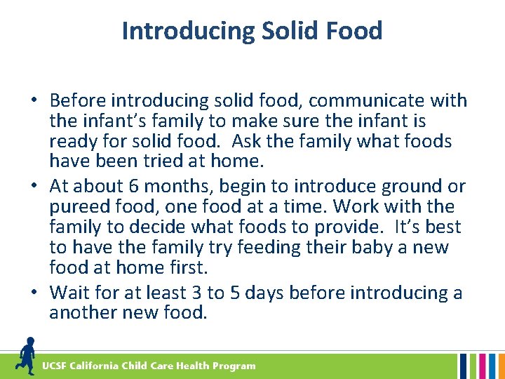 Introducing Solid Food • Before introducing solid food, communicate with the infant’s family to