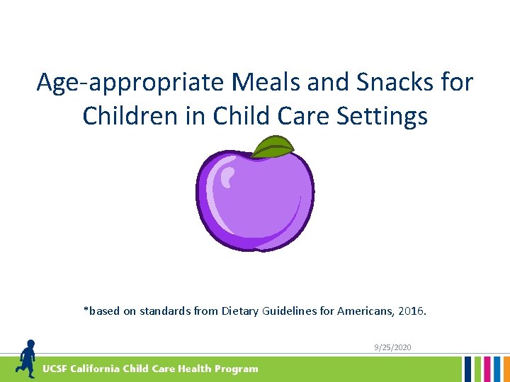 Age-appropriate Meals and Snacks for Children in Child Care Settings *based on standards from