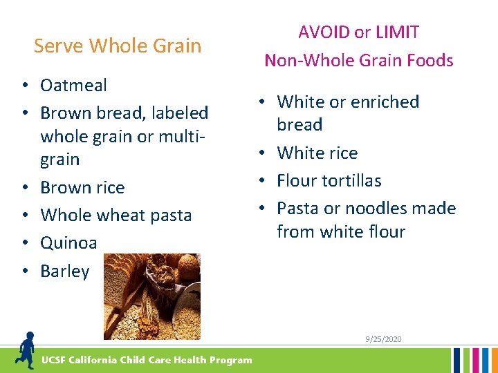 Grains Serve Whole Grain • Oatmeal • Brown bread, labeled whole grain or multigrain