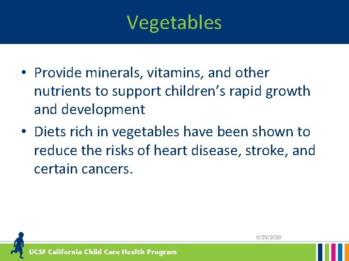 Vegetables • Provide minerals, vitamins, and other nutrients to support children’s rapid growth and