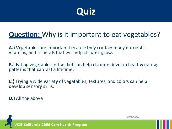 Quiz Question: Why is it important to eat vegetables? A. ) Vegetables are important