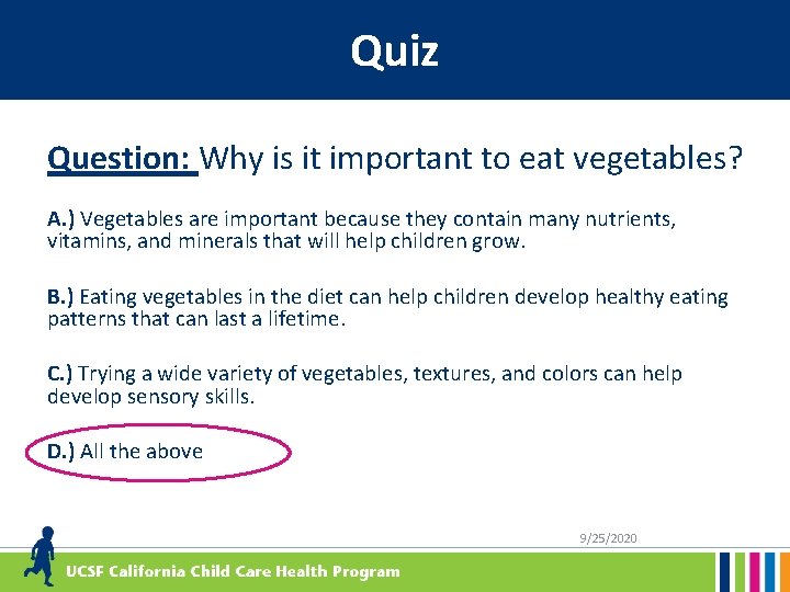 Quiz Question: Why is it important to eat vegetables? A. ) Vegetables are important