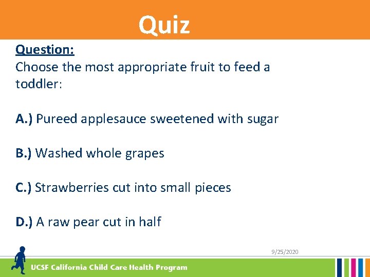 Quiz Question: Choose the most appropriate fruit to feed a toddler: A. ) Pureed