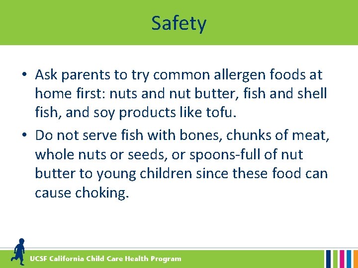 Safety • Ask parents to try common allergen foods at home first: nuts and