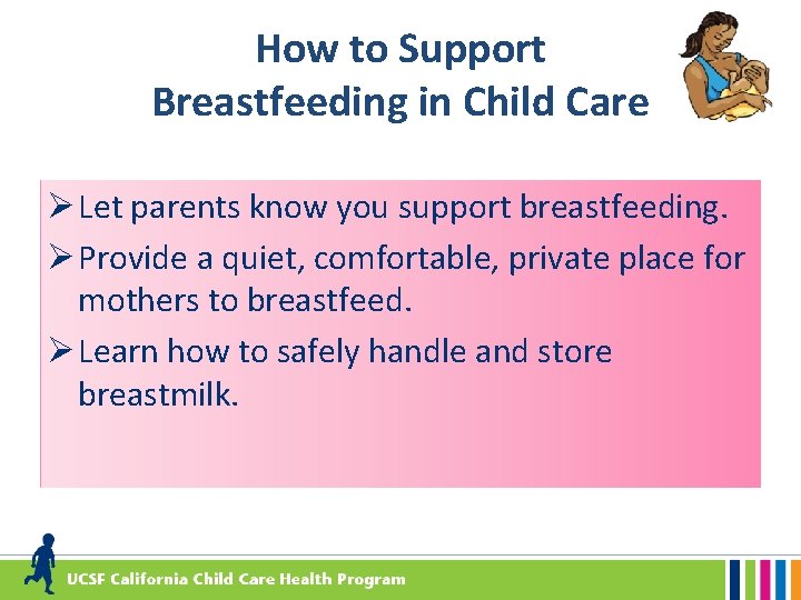 How to Support Breastfeeding in Child Care Ø Let parents know you support breastfeeding.
