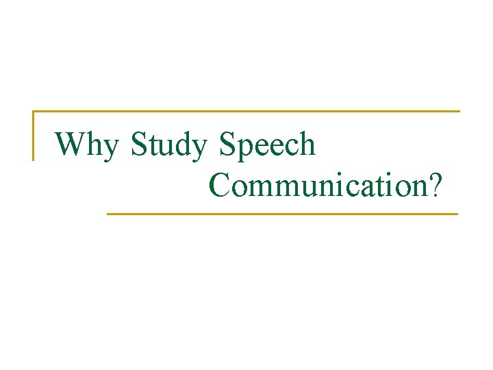 Why Study Speech Communication? 