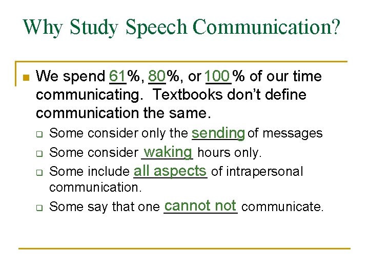 Why Study Speech Communication? n We spend 61 __%, 80 __%, or 100 ___%