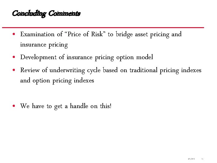 Concluding Comments • Examination of “Price of Risk” to bridge asset pricing and insurance