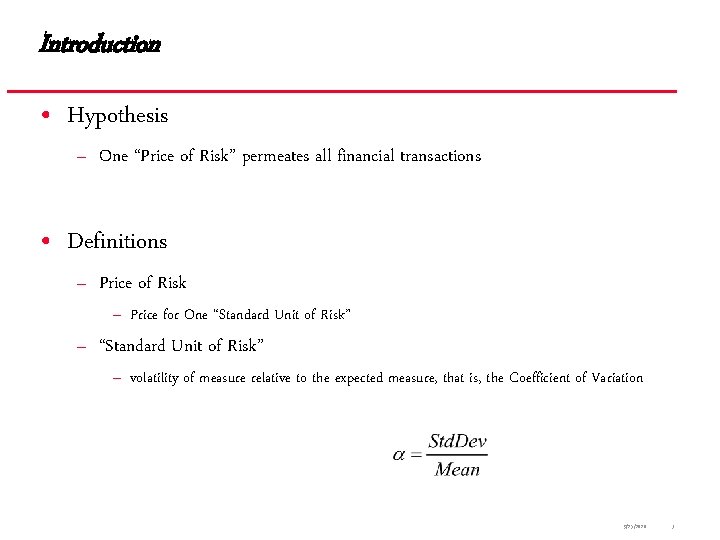 Introduction • Hypothesis – One “Price of Risk” permeates all financial transactions • Definitions