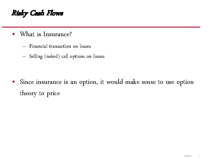 Risky Cash Flows • What is Insurance? – Financial transaction on losses – Selling