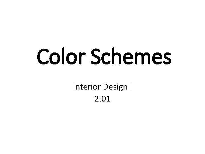 Color Schemes Interior Design I 2. 01 Color Schemes Interior Design I 2. 01