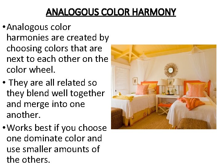 ANALOGOUS COLOR HARMONY • Analogous color harmonies are created by choosing colors that are ANALOGOUS COLOR HARMONY • Analogous color harmonies are created by choosing colors that are