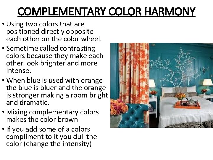 COMPLEMENTARY COLOR HARMONY • Using two colors that are positioned directly opposite each other COMPLEMENTARY COLOR HARMONY • Using two colors that are positioned directly opposite each other