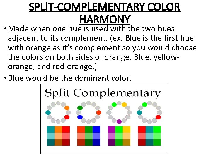 SPLIT-COMPLEMENTARY COLOR HARMONY • Made when one hue is used with the two hues SPLIT-COMPLEMENTARY COLOR HARMONY • Made when one hue is used with the two hues