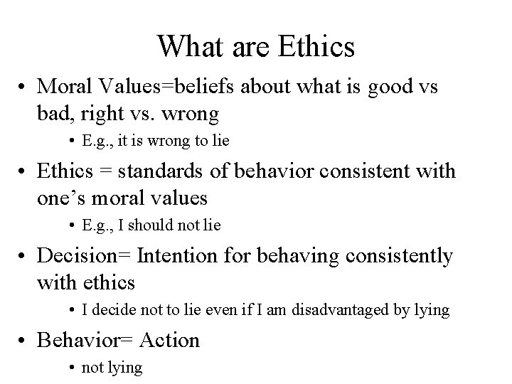 What are Ethics • Moral Values=beliefs about what is good vs bad, right vs.