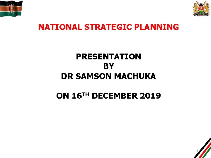 NATIONAL STRATEGIC PLANNING PRESENTATION BY DR SAMSON MACHUKA ON 16 TH DECEMBER 2019 1