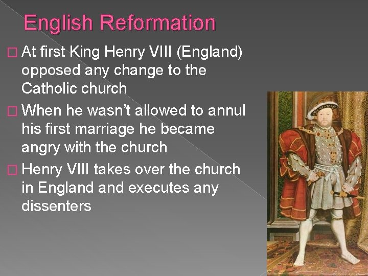 English Reformation � At first King Henry VIII (England) opposed any change to the