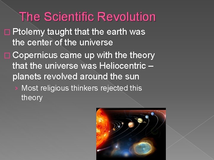 The Scientific Revolution � Ptolemy taught that the earth was the center of the