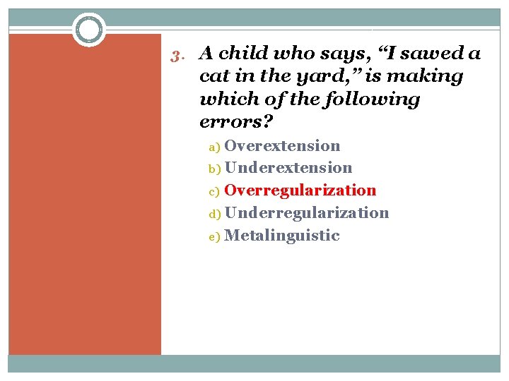 3. A child who says, “I sawed a cat in the yard, ” is