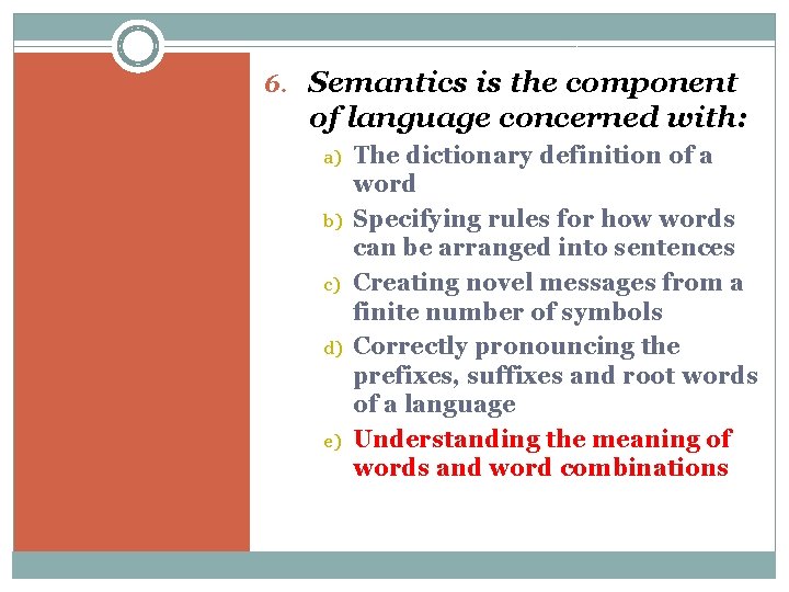 6. Semantics is the component of language concerned with: a) b) c) d) e)