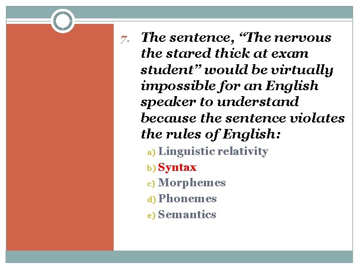 7. The sentence, “The nervous the stared thick at exam student” would be virtually