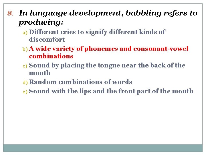 8. In language development, babbling refers to producing: Different cries to signify different kinds