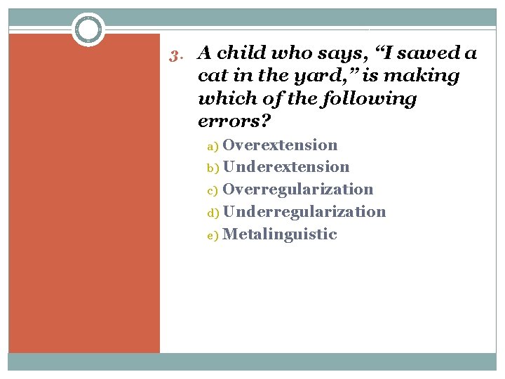 3. A child who says, “I sawed a cat in the yard, ” is