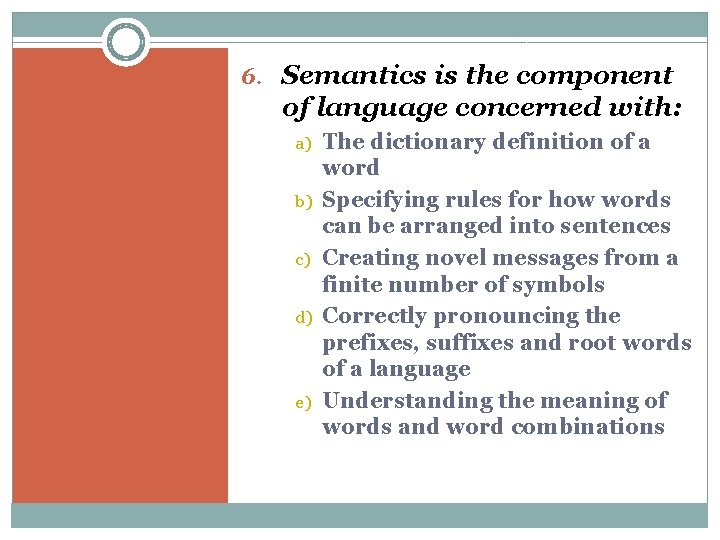 6. Semantics is the component of language concerned with: a) b) c) d) e)
