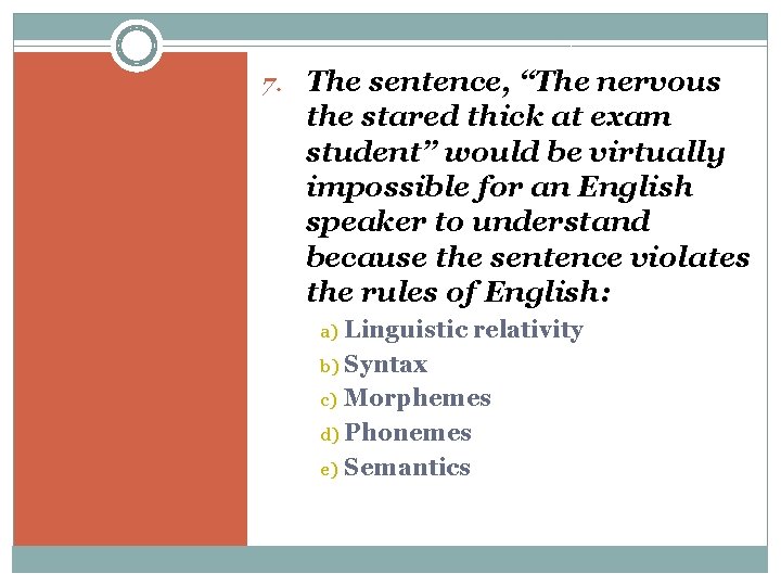 7. The sentence, “The nervous the stared thick at exam student” would be virtually