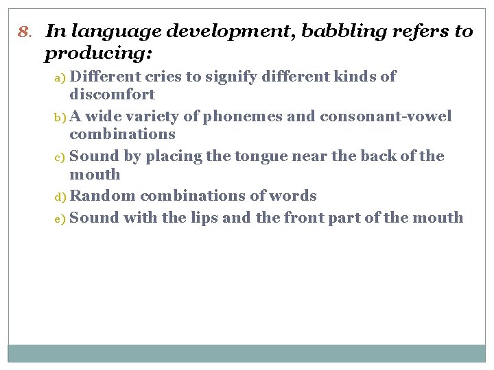 8. In language development, babbling refers to producing: Different cries to signify different kinds