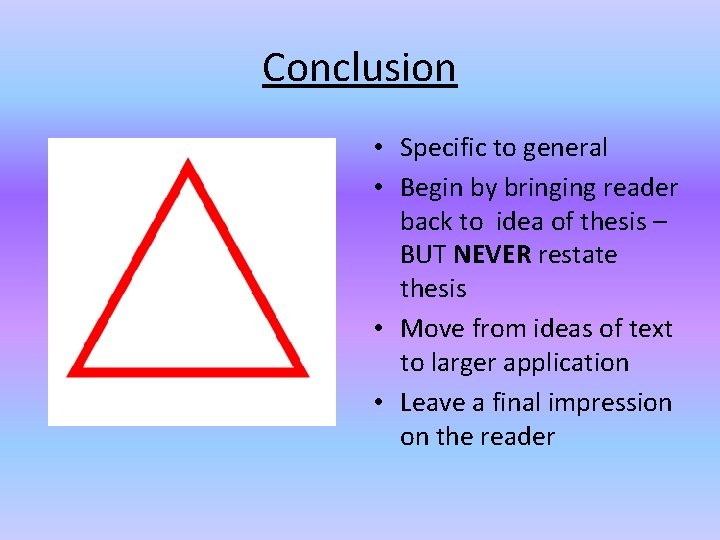 Conclusion • Specific to general • Begin by bringing reader back to idea of