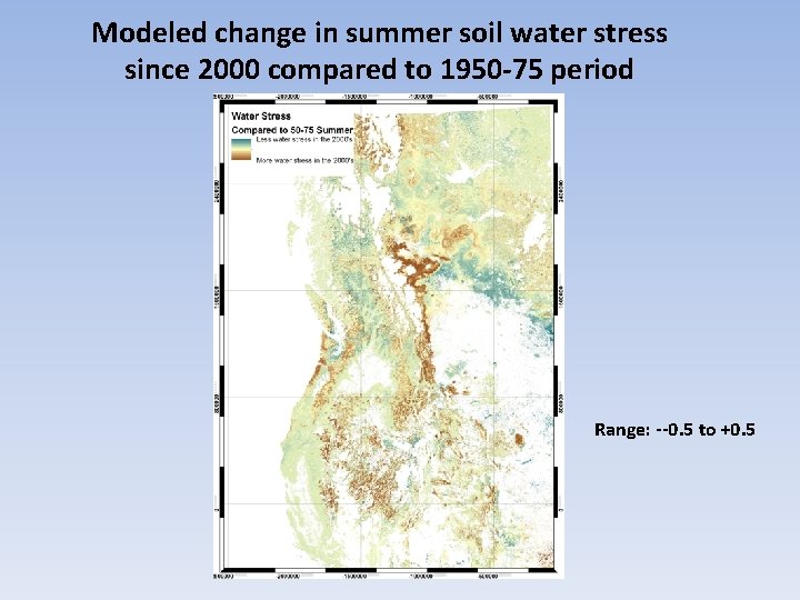 Modeled change in summer soil water stress since 2000 compared to 1950 -75 period Modeled change in summer soil water stress since 2000 compared to 1950 -75 period