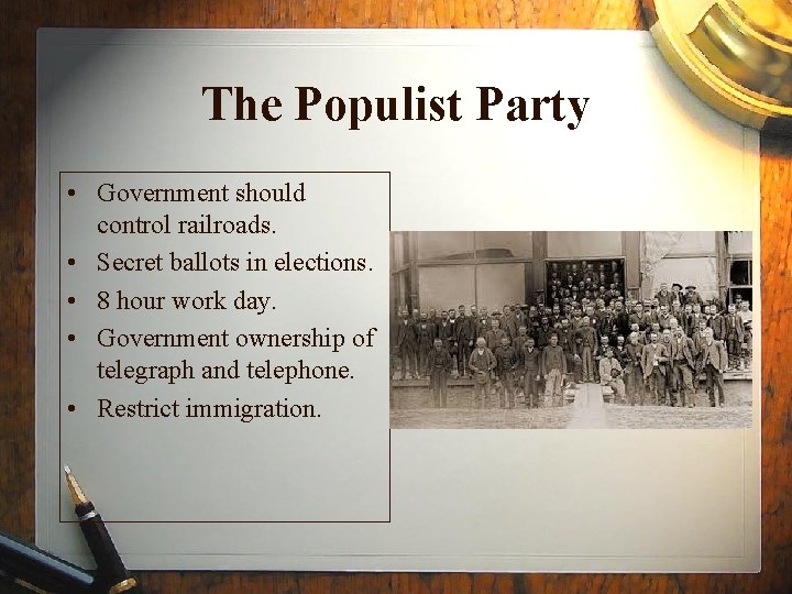 The Populist Party • Government should control railroads. • Secret ballots in elections. •