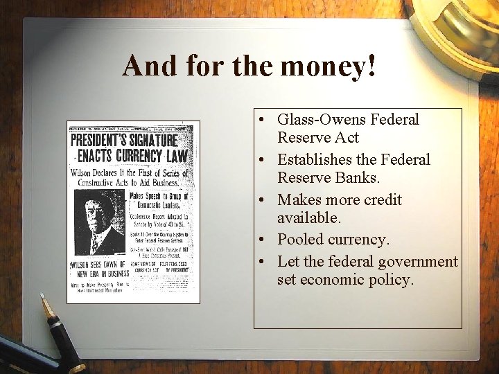 And for the money! • Glass-Owens Federal Reserve Act • Establishes the Federal Reserve